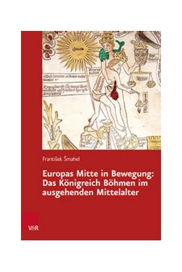 Abbildung von Smahel | Europas Mitte in Bewegung: Das Königreich Böhmen im ausgehenden Mittelalter | 1. Auflage | 2021 | beck-shop.de