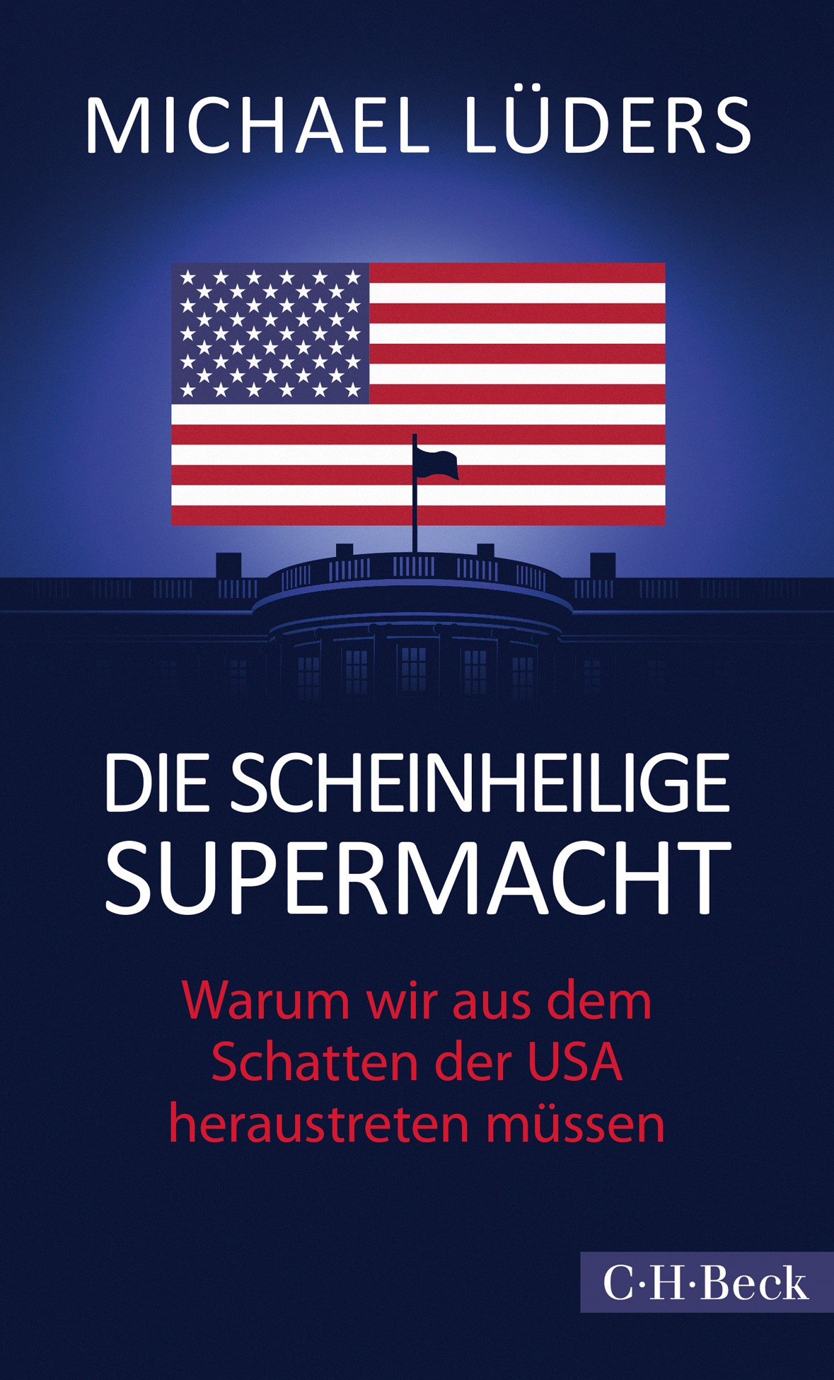 Cover: Lüders, Michael, Die scheinheilige Supermacht