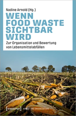 Abbildung von Arnold | Wenn Food Waste sichtbar wird | 1. Auflage | 2021 | beck-shop.de