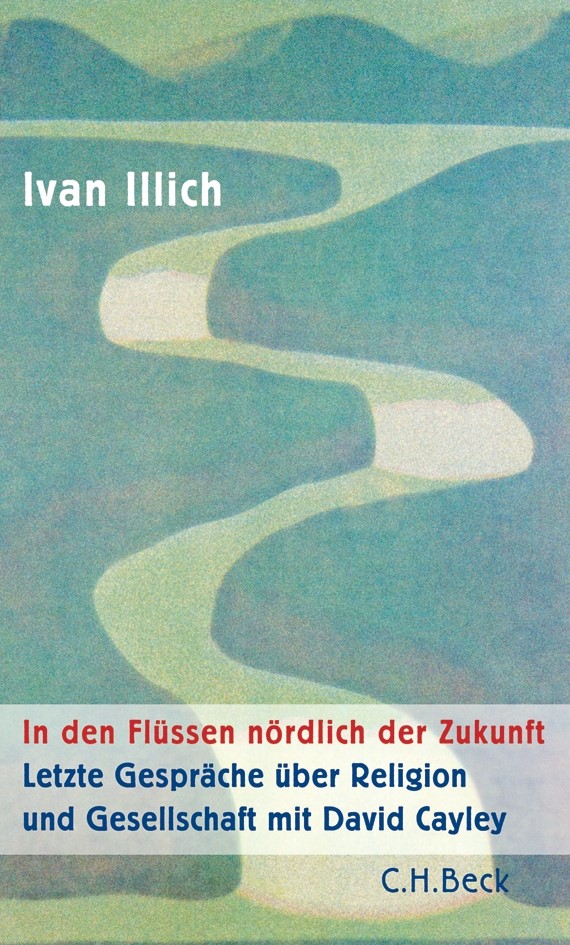 Cover: Illich, Ivan, In den Flüssen nördlich der Zukunft