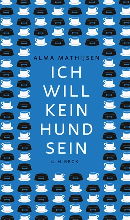 Abbildung von Mathijsen, Alma | Ich will kein Hund sein | 1. Auflage | 2021 | beck-shop.de