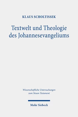 Abbildung von Scholtissek | Textwelt und Theologie des Johannesevangeliums | 1. Auflage | 2021 | 452 | beck-shop.de