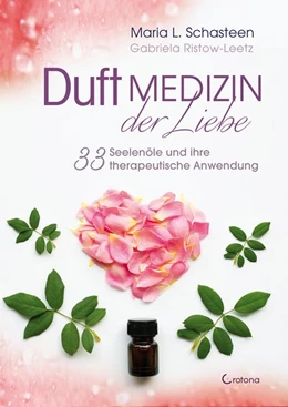 Abbildung von Schasteen / Ristow-Leetz | Duftmedizin der Liebe - 33 Seelenöle auf dem Weg zum Glück | 1. Auflage | 2021 | beck-shop.de