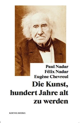 Abbildung von Stiegler | Paul Nadar, Félix Nadar, Eugène Chevreul: Die Kunst, hundert Jahre alt zu werden | 1. Auflage | 2020 | beck-shop.de