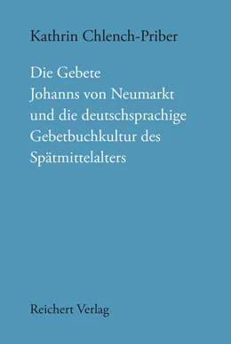 Abbildung von Chlench-Priber | Die Gebete Johanns von Neumarkt und die deutschsprachige Gebetbuchkultur des Spätmittelalters | 1. Auflage | 2020 | 150 | beck-shop.de