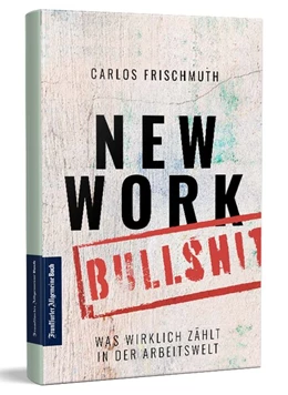 Abbildung von Frischmuth | New Work Bullshit: Was wirklich zählt in der Arbeitswelt | 1. Auflage | 2021 | beck-shop.de