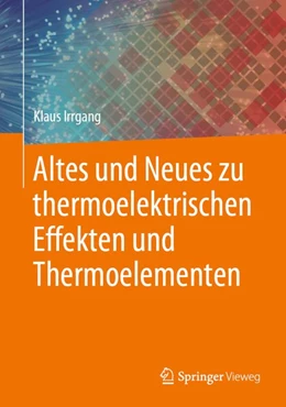 Abbildung von Irrgang | Altes und Neues zu thermoelektrischen Effekten und Thermoelementen | 1. Auflage | 2020 | beck-shop.de