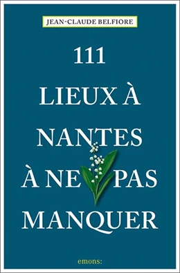 Abbildung von Belfiore | 111 Lieux à Nantes à ne pas manquer | 1. Auflage | 2021 | beck-shop.de