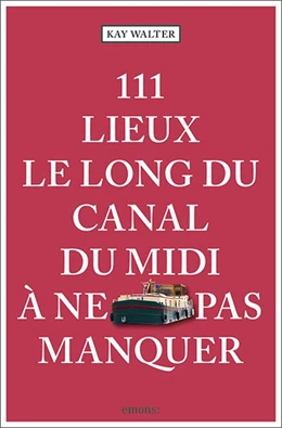 Abbildung von Walter | 111 Lieux le long du Canal du Midi à ne pas manquer | 1. Auflage | 2022 | beck-shop.de