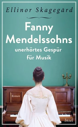Abbildung von Skagegård | Fanny Mendelssohns unerhörtes Gespür für Musik | 1. Auflage | 2021 | beck-shop.de