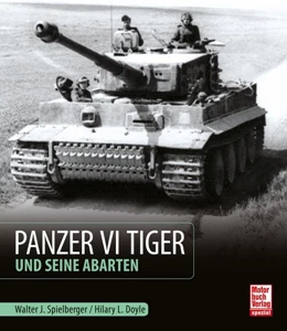 Abbildung von Spielberger / Doyle | Panzer VI Tiger und seine Abarten | 1. Auflage | 2020 | beck-shop.de