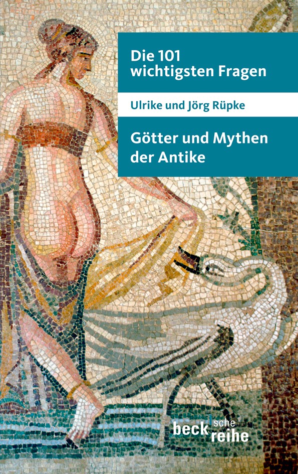 Cover: Rüpke, Ulrike / Rüpke, Jörg, Die 101 wichtigsten Fragen: Götter und Mythen der Antike