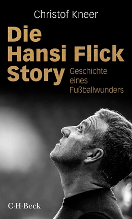 Abbildung von Kneer, Christof | Die Hansi Flick Story | 1. Auflage | 2021 | 6443 | beck-shop.de