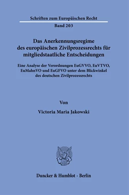 Abbildung von Jakowski | Das Anerkennungsregime des europäischen Zivilprozessrechts für mitgliedstaatliche Entscheidungen. | 1. Auflage | 2020 | Band 203 | beck-shop.de