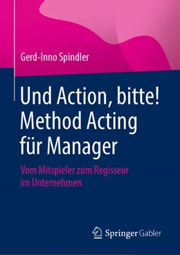 Abbildung von Spindler | Und Action, bitte! Method Acting für Manager | 1. Auflage | 2020 | beck-shop.de