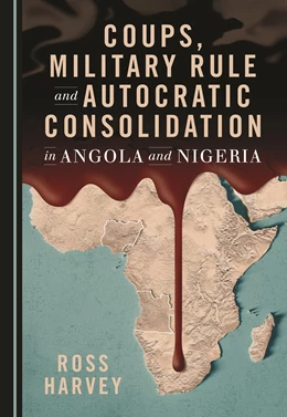 Abbildung von Harvey | Coups, Military Rule and Autocratic Consolidation in Angola and Nigeria | 1. Auflage | 2021 | beck-shop.de