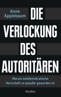 Abbildung von Applebaum | Die Verlockung des Autoritären | 1. Auflage | 2021 | beck-shop.de