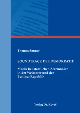 Abbildung von Sonner | Soundtrack der Demokratie – Musik bei staatlichen Zeremonien in der Weimarer und der Berliner Republik | 1. Auflage | 2021 | 53 | beck-shop.de