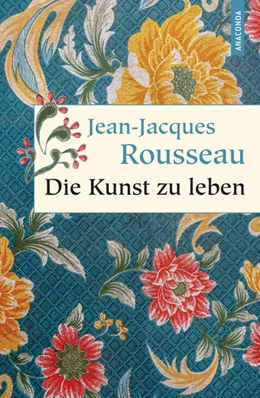 Abbildung von Rousseau / Ackermann | Die Kunst zu leben | 1. Auflage | 2021 | beck-shop.de
