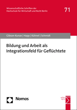 Abbildung von Gibson-Kunze / Happ | Bildung und Arbeit als Integrationsfeld für Geflüchtete | 1. Auflage | 2021 | beck-shop.de