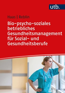 Abbildung von Haas / Reblin | Bio-psycho-soziales betriebliches Gesundheitsmanagement für Sozial- und Gesundheitsberufe | 1. Auflage | 2021 | beck-shop.de