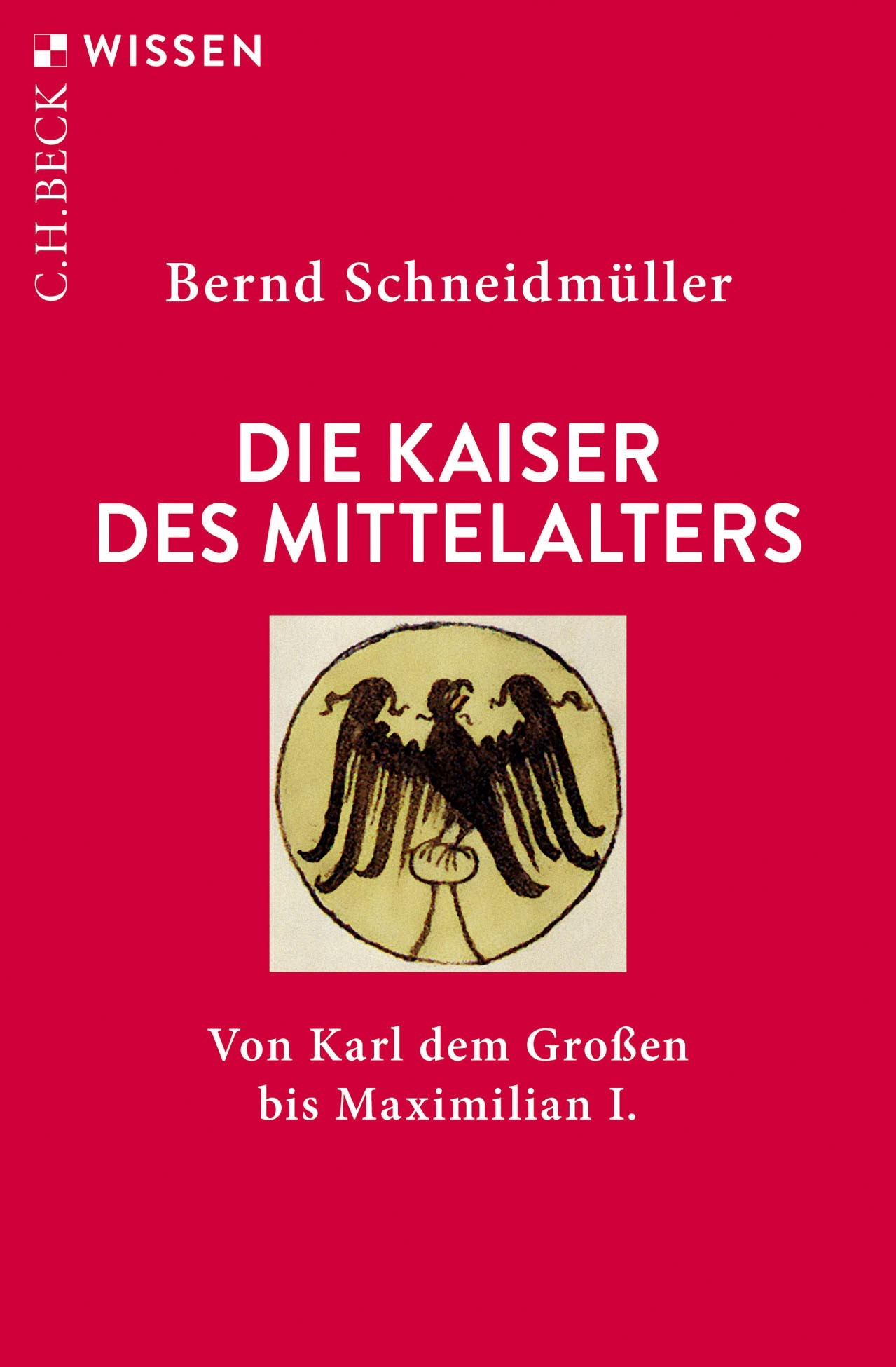 Cover: Schneidmüller, Bernd, Die Kaiser des Mittelalters