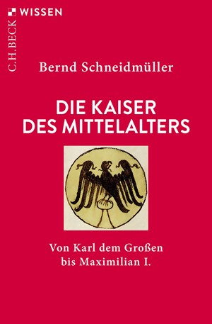 Cover: Bernd Schneidmüller, Die Kaiser des Mittelalters