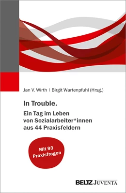 Abbildung von Wirth / Wartenpfuhl | In Trouble. Ein Tag im Leben von Sozialarbeiter*innen aus 44 Praxisfeldern | 1. Auflage | 2021 | beck-shop.de