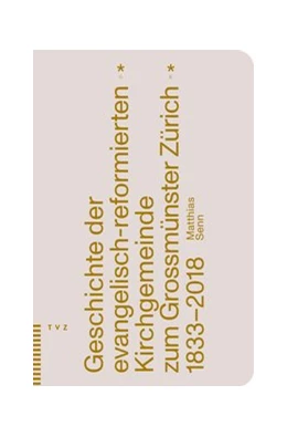 Abbildung von Senn | Geschichte der evangelisch-reformierten Kirchgemeinde zum Grossmünster Zürich | 1. Auflage | 2021 | beck-shop.de