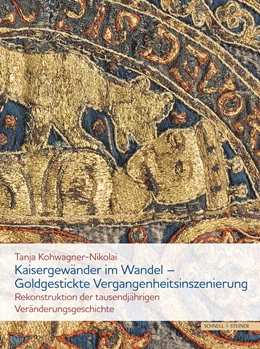 Abbildung von Kohwagner-Nikolai | Kaisergewänder im Wandel - Goldgestickte Vergangenheitsinszenierung | 1. Auflage | 2021 | beck-shop.de