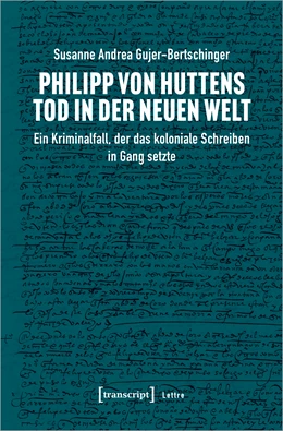 Abbildung von Gujer-Bertschinger | Philipp von Huttens Tod in der Neuen Welt | 1. Auflage | 2021 | beck-shop.de