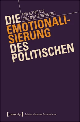 Abbildung von Helfritzsch / Müller Hipper | Die Emotionalisierung des Politischen | 1. Auflage | 2021 | beck-shop.de