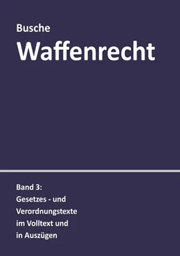 Abbildung von Busche | Waffenrecht: Praxiswissen für Waffenbesitzer, Handel, Verwaltung und Justiz | 11. Auflage | 2020 | beck-shop.de
