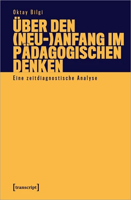 Abbildung von Bilgi | Über den (Neu-)Anfang im pädagogischen Denken | 1. Auflage | 2021 | beck-shop.de