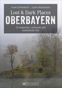 Abbildung von Dreesbach / Bachmann | Lost & Dark Places Oberbayern | 1. Auflage | 2021 | beck-shop.de