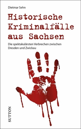 Abbildung von Sehn | Historische Kriminalfälle aus Sachsen | 1. Auflage | 2021 | beck-shop.de