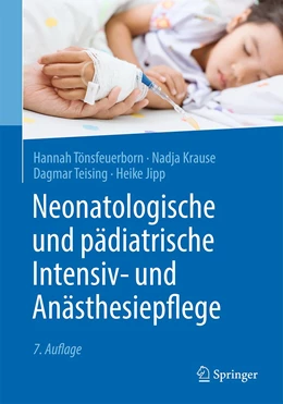 Abbildung von Tönsfeuerborn / Krause | Neonatologische und pädiatrische Intensiv- und Anästhesiepflege | 7. Auflage | 2021 | beck-shop.de