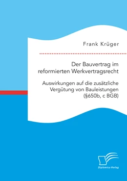 Abbildung von Krüger | Der Bauvertrag im reformierten Werkvertragsrecht: Auswirkungen auf die zusätzliche Vergütung von Bauleistungen (§650b, c BGB) | 1. Auflage | 2020 | beck-shop.de