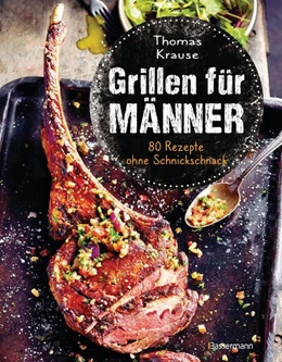 Abbildung von Krause | Grillen für Männer - 80 Rezepte ohne Schnickschnack | 1. Auflage | 2021 | beck-shop.de
