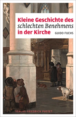 Abbildung von Fuchs | Kleine Geschichte des schlechten Benehmens in der Kirche | 1. Auflage | 2021 | beck-shop.de