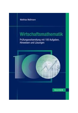 Abbildung von Maßmann | Wirtschaftsmathematik - Prüfungsvorbereitung mit 100 Aufgaben, Hinweisen und Lösungen | 1. Auflage | 2020 | beck-shop.de