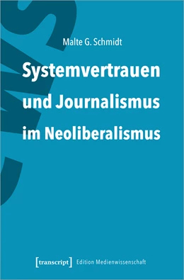 Abbildung von Schmidt | Systemvertrauen und Journalismus im Neoliberalismus | 1. Auflage | 2021 | beck-shop.de