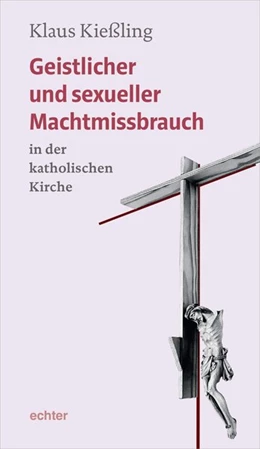 Abbildung von Kießling | Geistlicher und sexueller Machtmissbrauch in der katholischen Kirche | 1. Auflage | 2021 | beck-shop.de