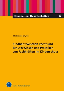 Abbildung von Braches-Chyrek | Kindheit zwischen Recht und Schutz: Wissen und Praktiken von Fachkräften im Kinderschutz | 1. Auflage | 2021 | beck-shop.de