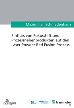Abbildung von Schniedenharn | Einfluss von Fokusshift und Prozessnebenprodukten auf den Laser Powder Bed Fusion Prozess | 1. Auflage | 2020 | beck-shop.de