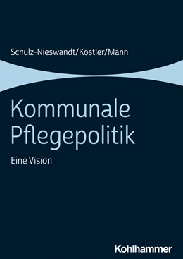 Abbildung von Schulz-Nieswandt / Köstler | Kommunale Pflegepolitik | 1. Auflage | 2021 | beck-shop.de