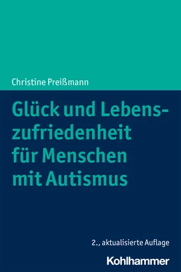 Abbildung von Preißmann | Glück und Lebenszufriedenheit für Menschen mit Autismus | 2. Auflage | 2021 | beck-shop.de