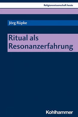 Abbildung von Rüpke | Ritual als Resonanzerfahrung | 1. Auflage | 2021 | beck-shop.de