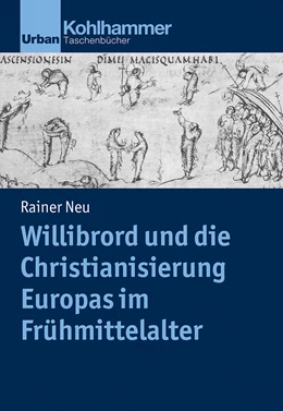 Abbildung von Neu | Willibrord und die Christianisierung Europas im Frühmittelalter | 1. Auflage | 2021 | beck-shop.de