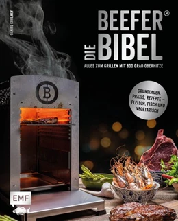 Abbildung von Kuhlmey | Die Beefer®-Bibel - Alles zum Grillen mit 800 Grad Oberhitze | 1. Auflage | 2021 | beck-shop.de